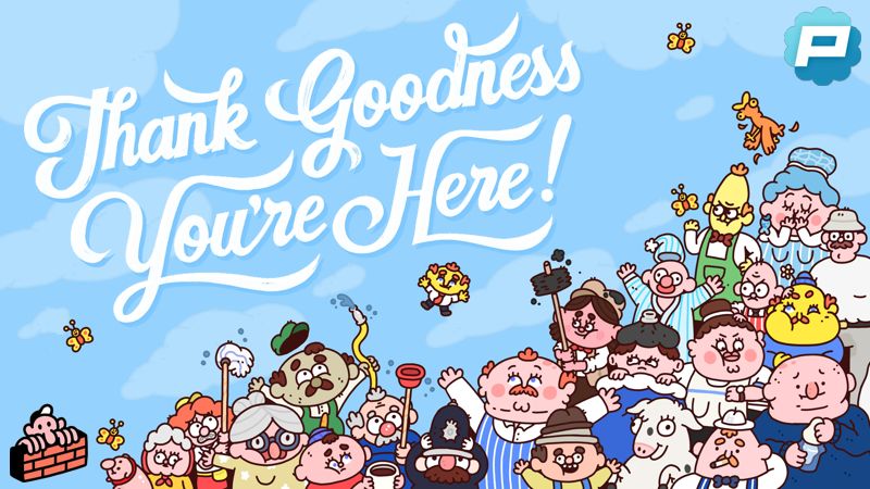 Thank Goodness You're Here !