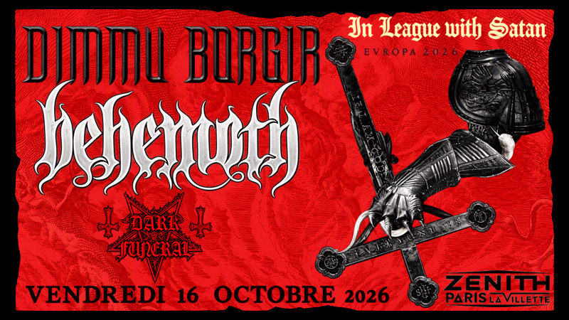 DIMMU BORGIR + BEHEMOTH - IN THE LEAGUE OF SATAN EUROPEA 2026 - ZENITH - PARIS - 16 OCTOBRE 2026 [Chronique Concert]